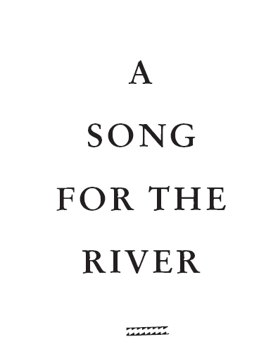 A Song for the River Copyright 2018 by Philip Connors All rights reserved No - photo 2