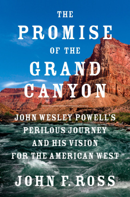 John F. Ross The Promise of the Grand Canyon: John Wesley Powell’s Perilous Journey and His Vision for the American West