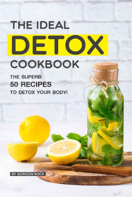 Gordon Rock - The Ideal Detox Cookbook: The Superb 50 Recipes to Detox your Body!