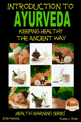 Dueep J. Singh Introduction to Ayurveda - Keeping Healthy the Ancient Way