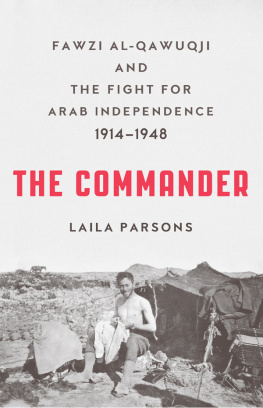 Laila Parsons The Commander: Fawzi al-Qawuqji and the Fight for Arab Independence 1914-1948