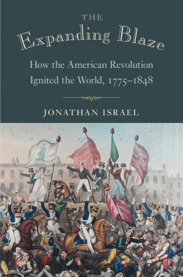 Jonathan I. Israel - The Expanding Blaze: How the American Revolution Ignited the World, 1775-1848