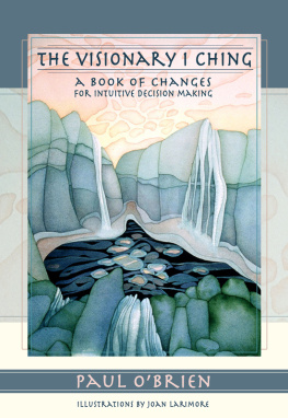 O’Brien P. The Visionary I Ching: A Book of Changes for Intuitive Decision Making