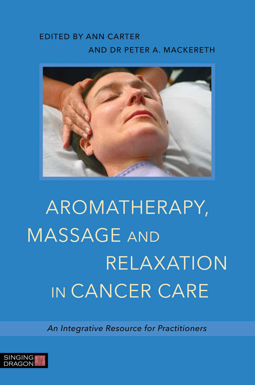 Aromatherapy Massage and Relaxation in Cancer Care An Integrative Resource for Practitioners - image 1