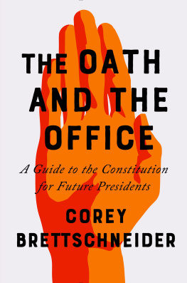 Corey Brettschneider - The Oath and the Office: A Guide to the Constitution for Future Presidents