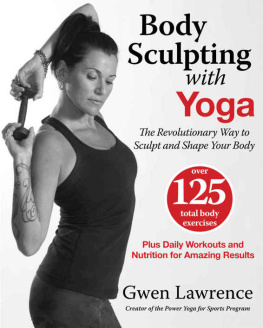 Gwen Laurence Body Sculpting with Yoga The Revolutionary Way to Sculpt and Shape Your Body