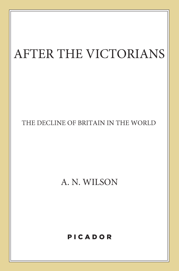 AFTER THE VICTORIANS THE DECLINE OF BRITAIN IN THE WORLD A N WILSON - photo 1