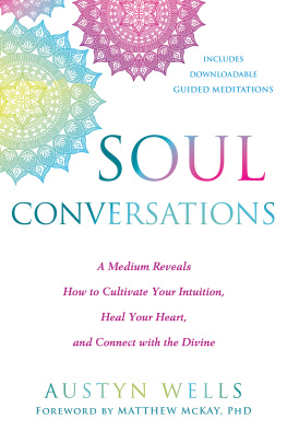 Austyn Wells - Soul Conversations: A Medium Reveals How to Cultivate Your Intuition, Heal Your Heart, and Connect with the Divine