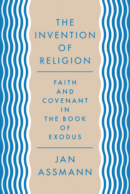 Jan Assmann - The Invention of Religion: Faith and Covenant in the Book of Exodus