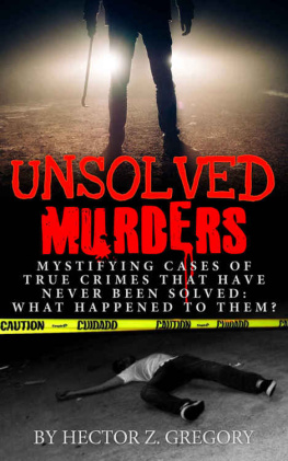 Hector Z. Gregory Unsolved Murders: Mystifying Cases of True Crimes That Have Never Been Solved