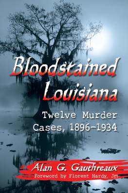 Alan G. Gauthreaux - Bloodstained Louisiana: Twelve Murder Cases, 1896–1934