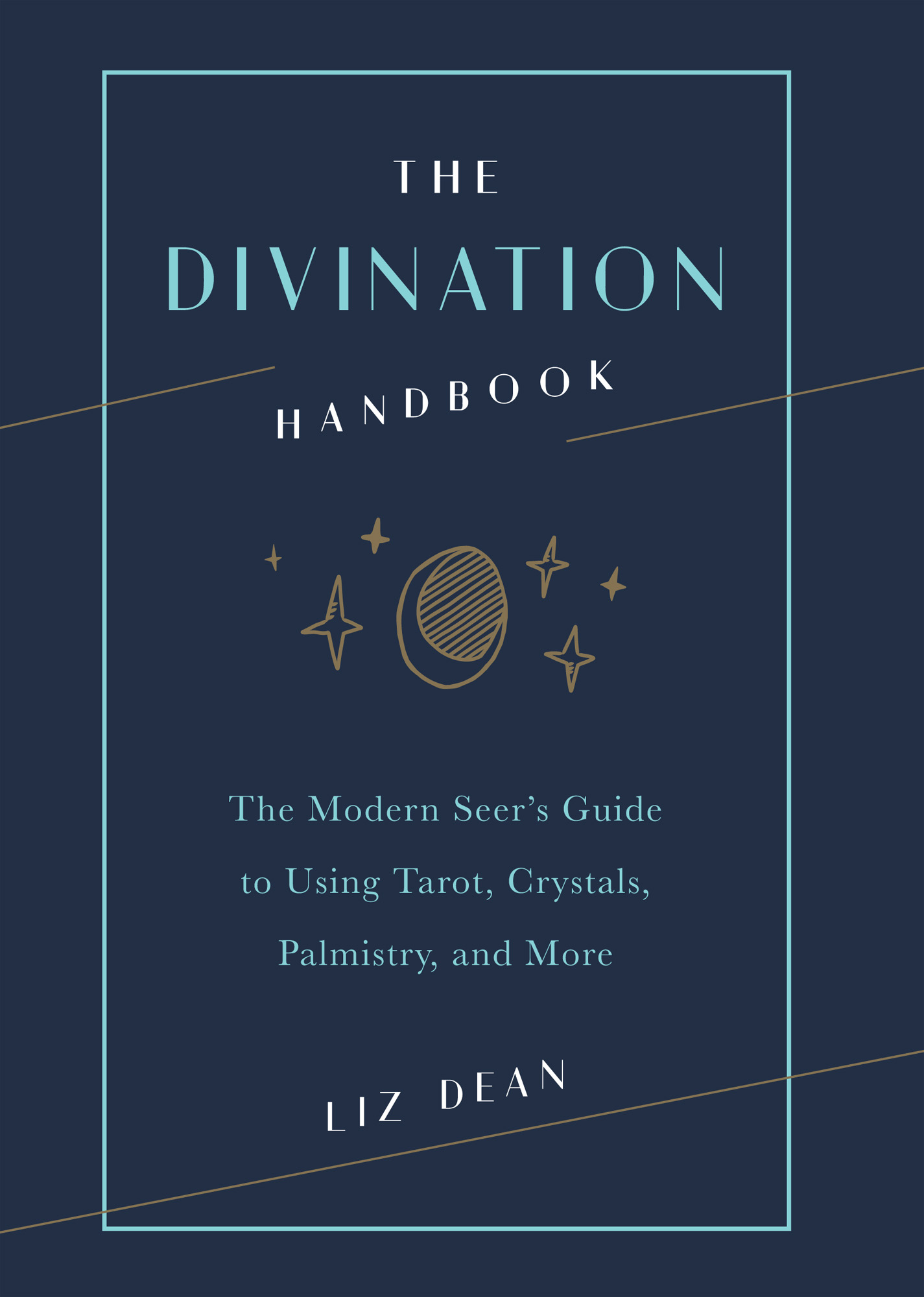 THE DIVINATION HANDBOOK The Modern Seers Guide to Using Tarot Crystals - photo 1