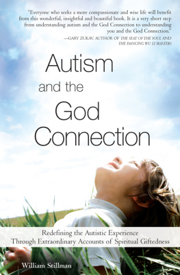 William Stillman - Autism and the God Connection: Redefining the Autistic Experience Through Extraordinary Accounts of Spiritual Giftedness