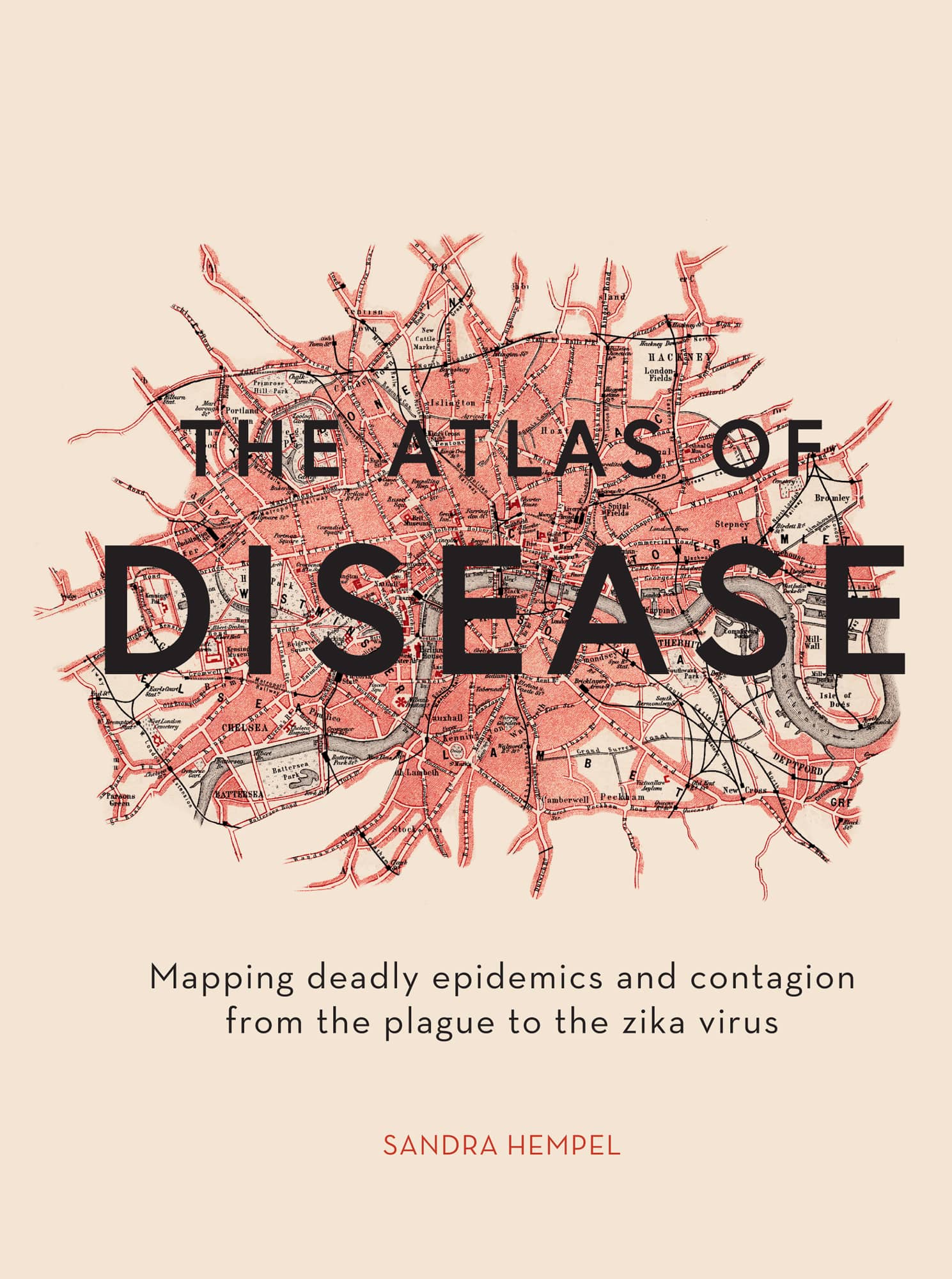 THE ATLAS OF DISEASE Mapping deadly epidemics and contagion from the plague - photo 1