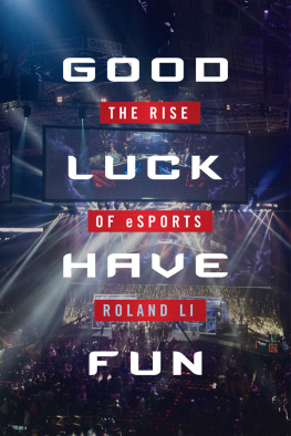 Roland Li Good luck have fun: the rise of eSports