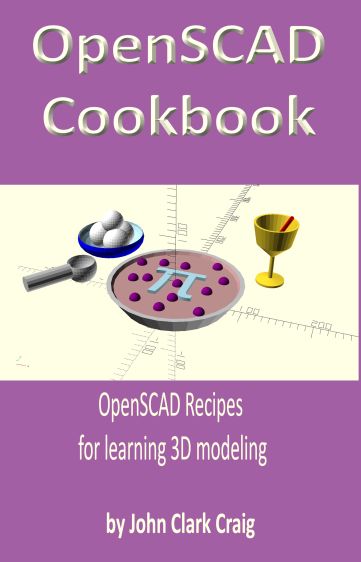 OpenSCAD Cookbook OpenSCAD Recipes for learning 3D modeling by John Clark Craig - photo 1
