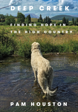 Pam Houston Deep Creek: Finding Hope in the High Country