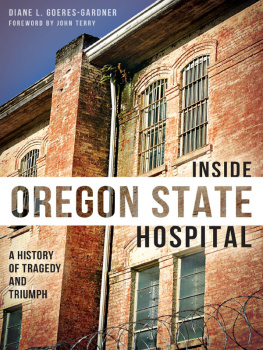 Diane Goeres-Gardner - Inside Oregon State Hospital: A History of Tragedy and Triumph