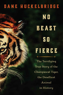 Dane Huckelbridge No Beast So Fierce: The Terrifying True Story of the Champawat Tiger, the Deadliest Animal in History