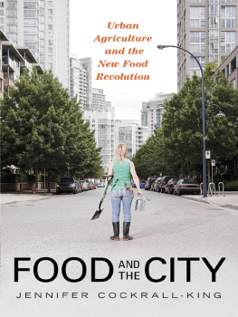 Jennifer Cockrall-King Food and the City: Urban Agriculture and the New Food Revolution