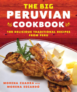 Morena Cuadra - The Big Peruvian Cookbook: 100 Delicious Traditional Recipes from Peru