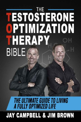 Jay Campbell - The Testosterone Optimization Therapy Bible: The Ultimate Guide to Living a Fully Optimized Life