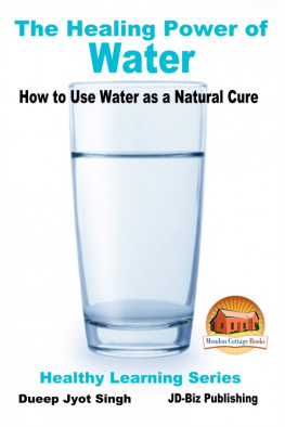 Dueep Jyot Singh The Healing Power of Water - How to Use Water as a Natural Cure (Healthy Learning Series Book 68)