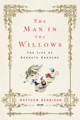 Matthew Dennison - The Man in the Willows: The Life of Kenneth Grahame