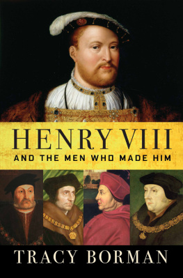 Tracy Borman - Henry VIII: And the Men Who Made Him
