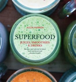 Jason Manheim - Superfood Juices, Smoothies & Drinks: Recipes and Advice to Boost Your Emotional and Physical Health