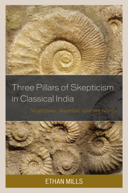 Ethan Mills - Three Pillars of Skepticism in Classical India: Nagarjuna, Jayarasi, and Sri Harsa (Studies in Comparative Philosophy and Religion)