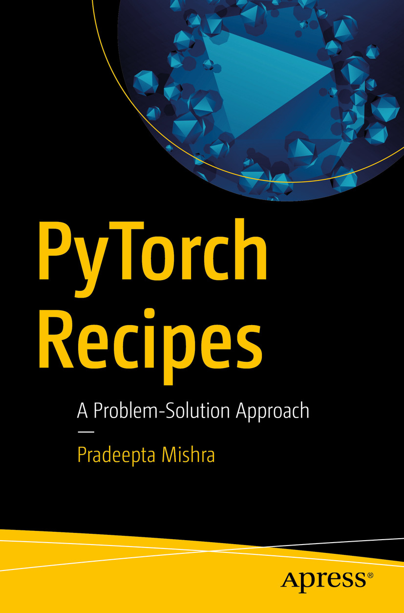 Pradeepta Mishra PyTorch Recipes A Problem-Solution Approach Pradeepta - photo 1