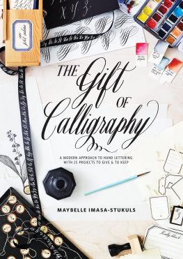 Maybelle Imasa-Stukuls - The Gift of Calligraphy: A Modern Approach to Hand Lettering with 25 Projects to Give and to Keep