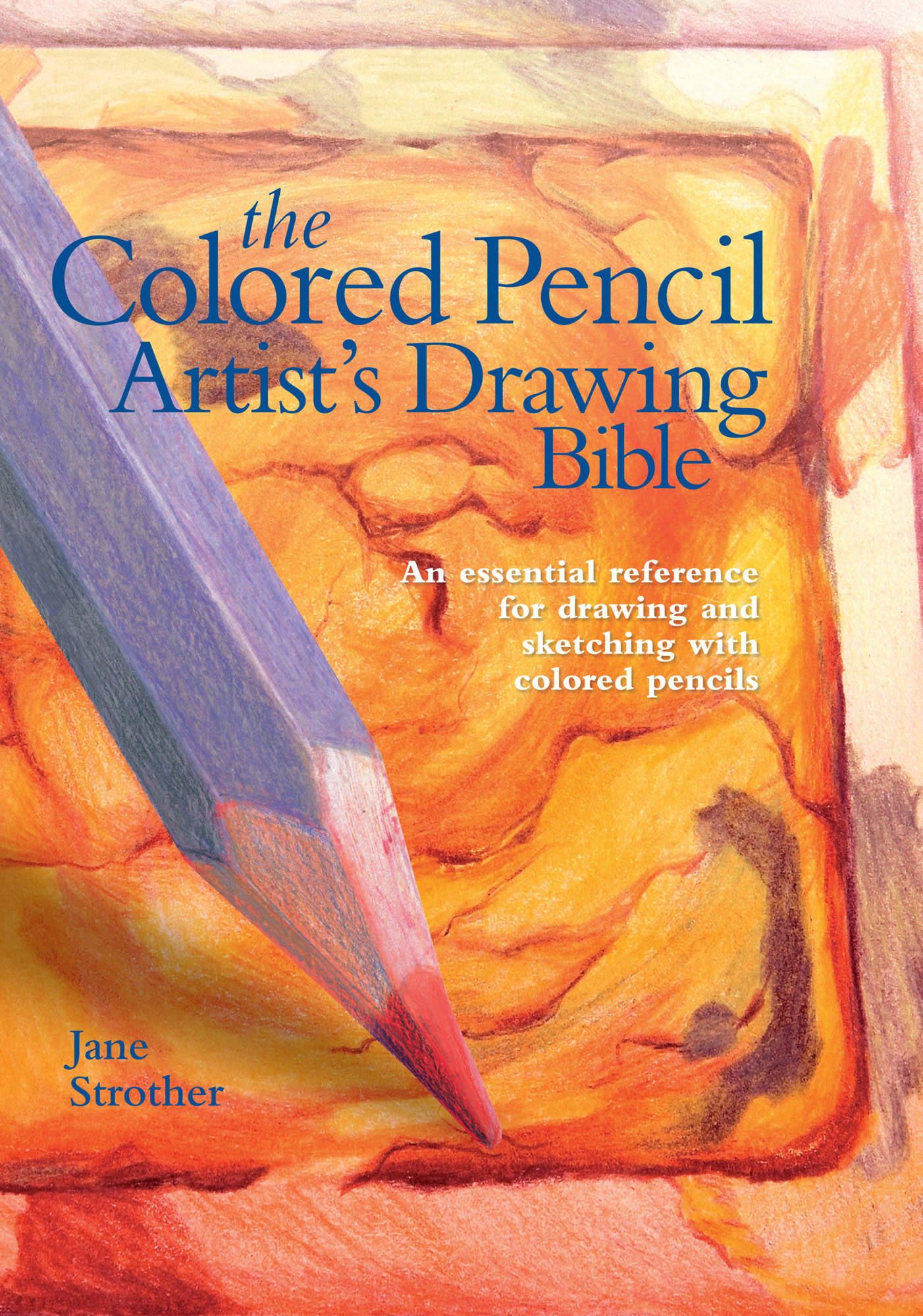 The Colored Pencil Artists Drawing Bible Jane Strother - photo 1