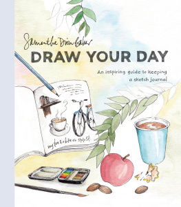 Samantha Dion Baker Draw Your Day: An Inspiring Guide to Keeping a Sketch Journal