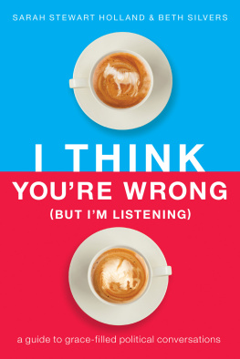 Sarah Stewart Holland - I Think You’re Wrong (But I’m Listening): A Guide to Grace-Filled Political Conversations