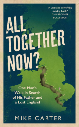 Mike Carter - All Together Now?: One Man’s Walk in Search of His Father and a Lost England