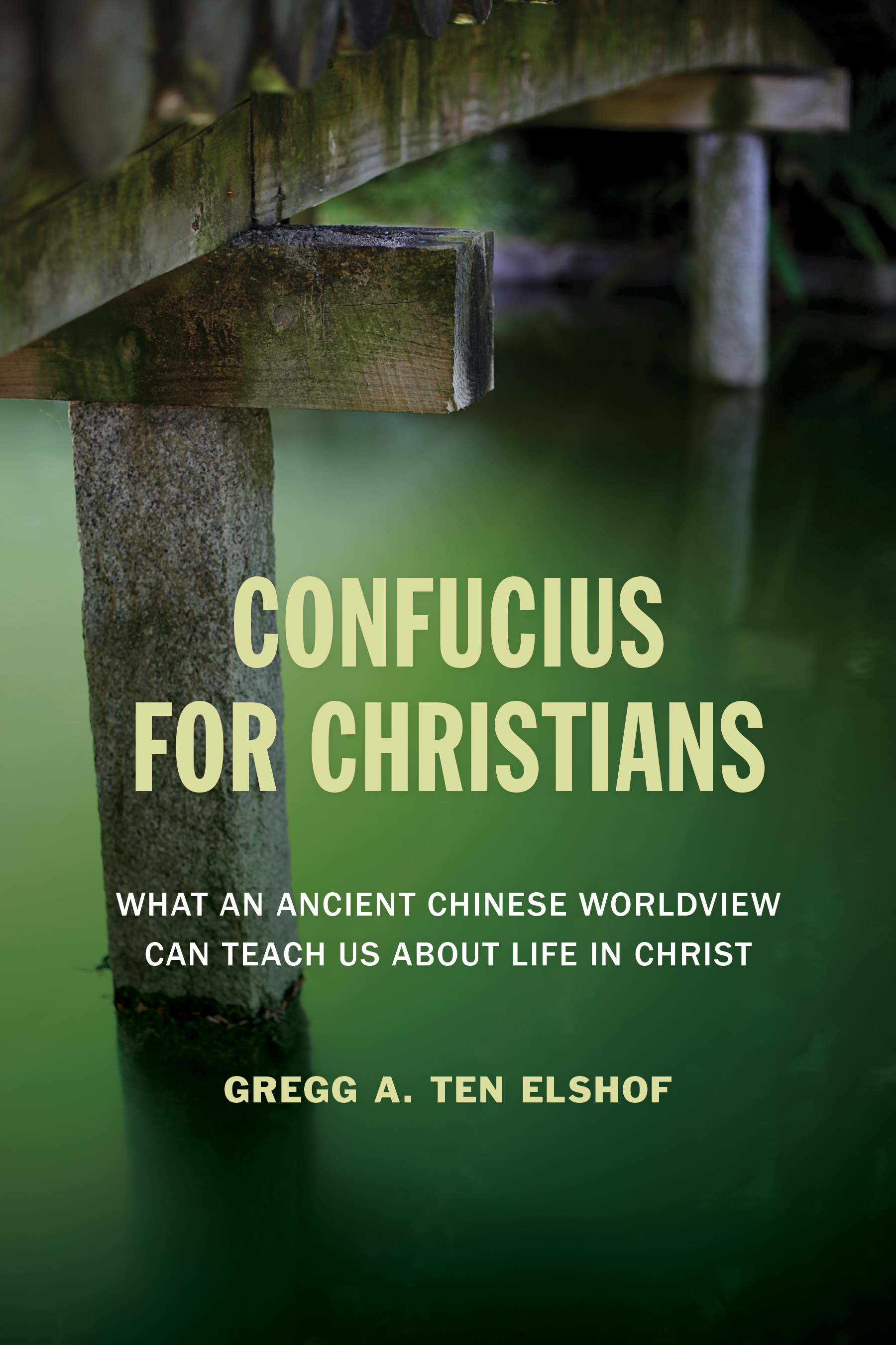 Confucius for Christians What an Ancient Chinese Worldview Can Teach Us about - photo 1