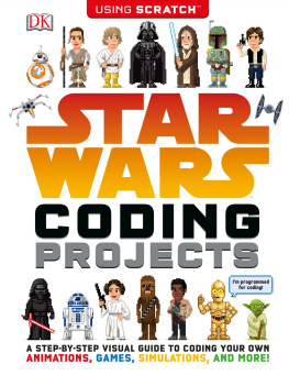 Jon Woodcock - Star Wars Coding Projects: A Step-by-Step Visual Guide to Coding Your Own Animations, Games, Simulations, and More!