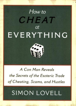 Simon Lovell How to Cheat at Everything : A Con Man Reveals the Secrets of the Esoteric Trade of Cheating, Scams, and Hustles