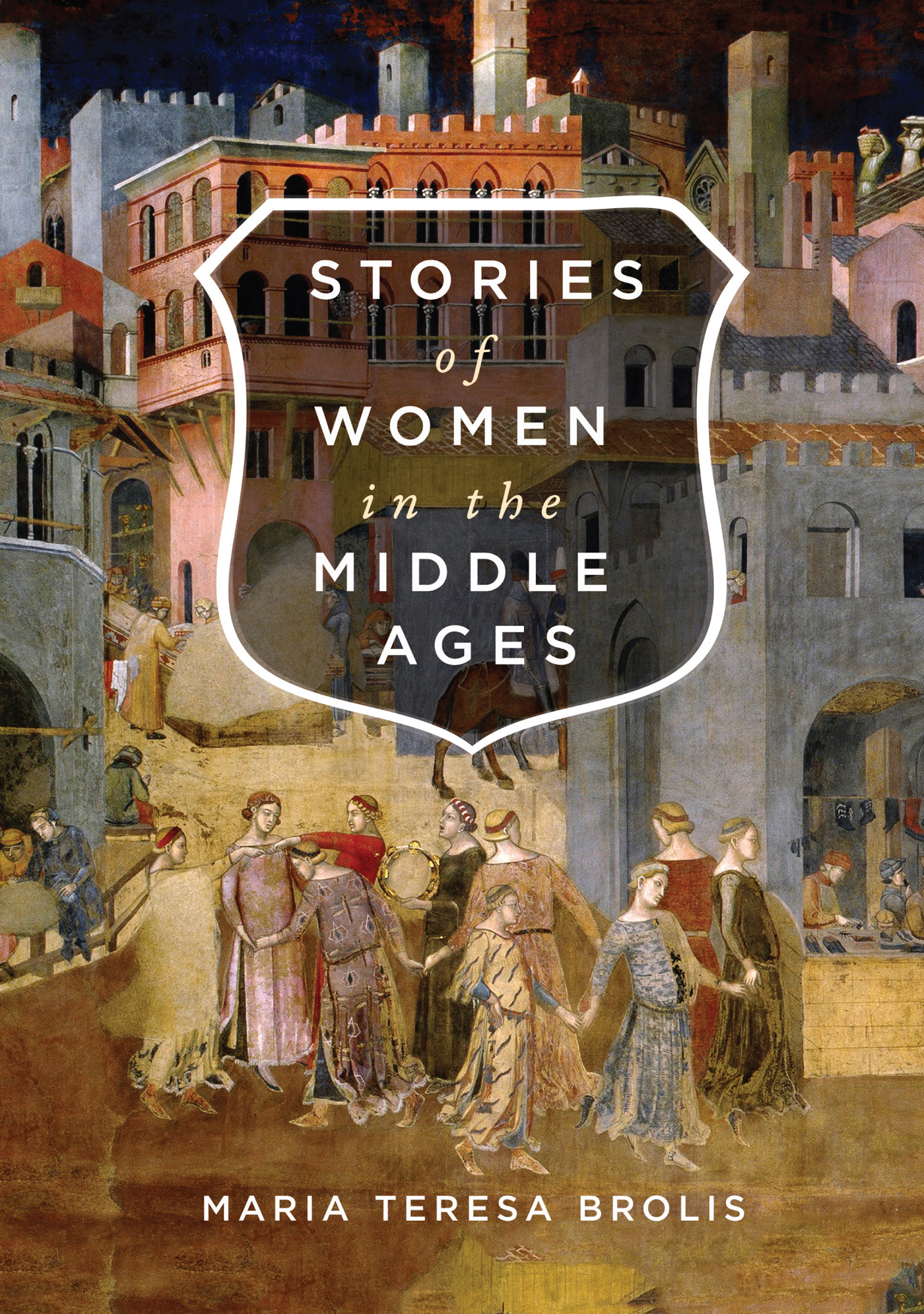 STORIES OF WOMEN IN THE MIDDLE AGES Maria Teresa Brolis STORIES of WOMEN in - photo 1