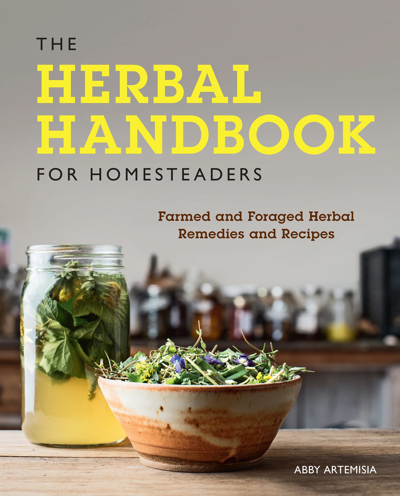 THE HERBAL HANDBOOK FOR HOMESTEADERS Farmed and Foraged Herbal Remedies and - photo 1