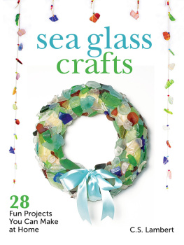 C.S. Lambert - Sea Glass Crafts: 28 Fun Projects You Can Make at Home