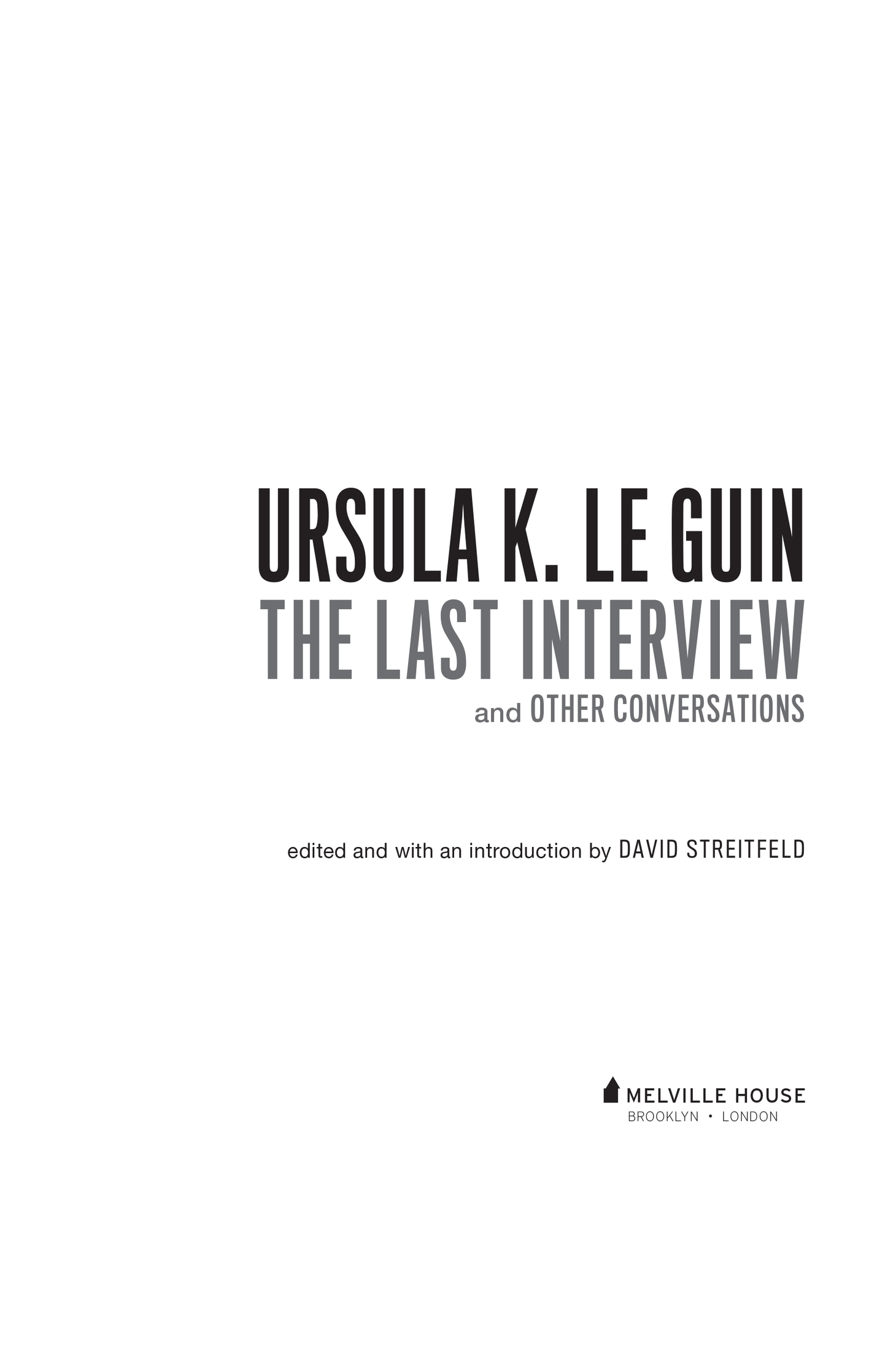 URSULA K LE GUIN THE LAST INTERVIEW AND OTHER CONVERSATIONS Copyright 2019 - photo 2