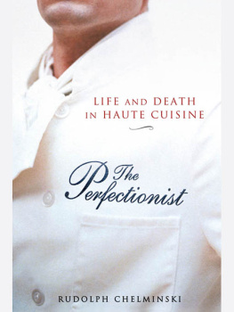 Rudolph Chelminski - The Perfectionist: Life and Death in Haute Cuisine