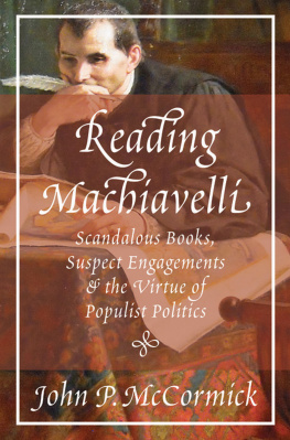 John P. McCormick Reading Machiavelli: Scandalous Books, Suspect Engagements, and the Virtue of Populist Politics
