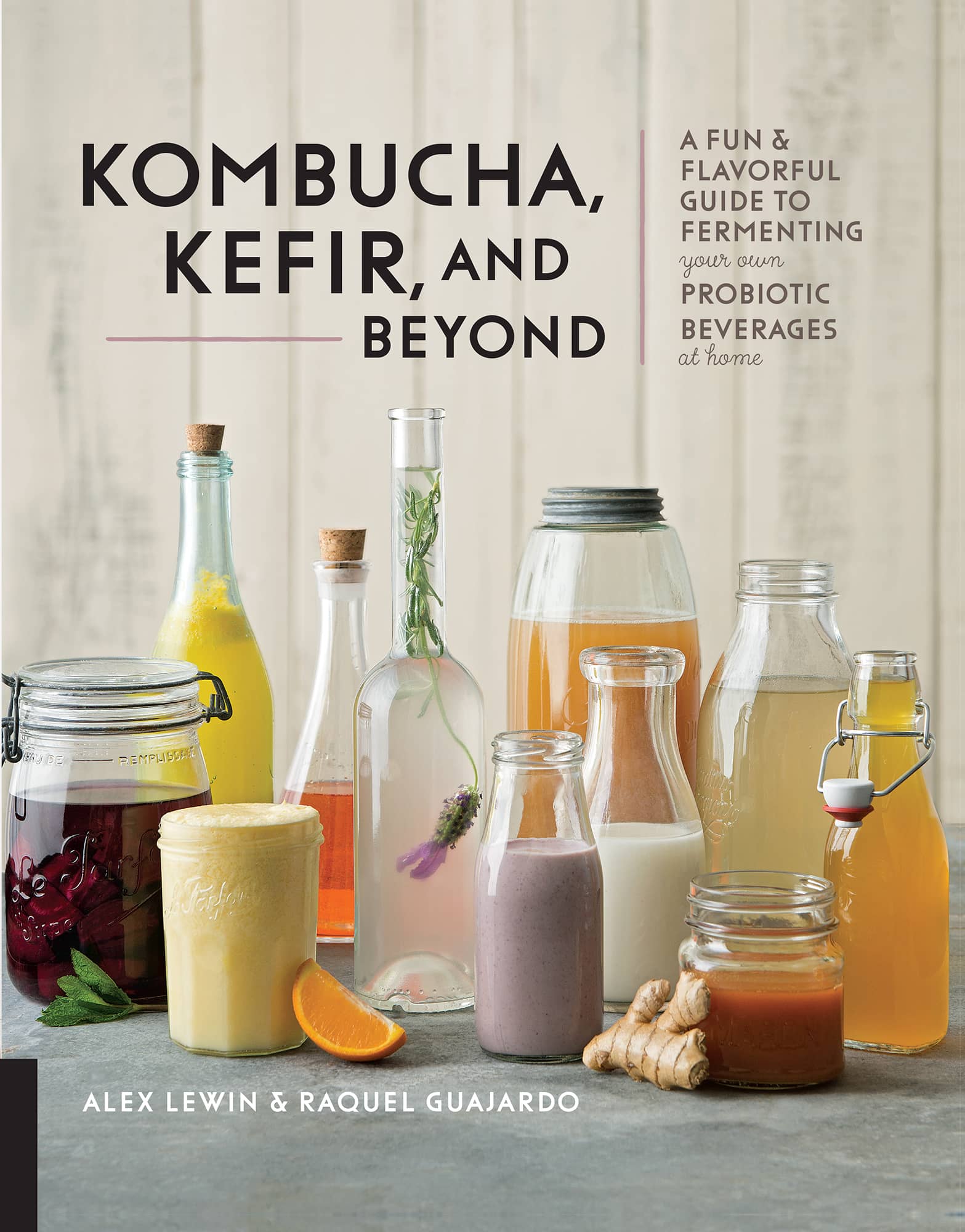 KOMBUCHA KEFIR AND BEYOND A FUN FLAVORFUL GUIDE TO FERMENTING your own - photo 1