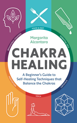 Margarita Alcantara - Chakra Healing: A Beginner’s Guide to Self-Healing Techniques that Balance the Chakras