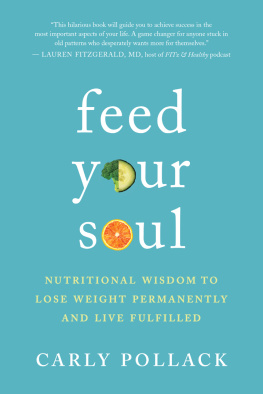 Carly Pollack - Feed Your Soul: Nutritional Wisdom to Lose Weight Permanently and Live Fulfilled