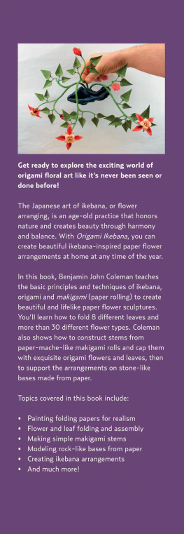 Benjamin John Coleman - Origami Ikebana: Create Lifelike Paper Flower Arrangements